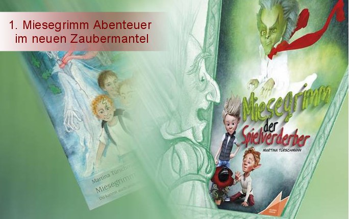 1. Miesegrimm Abenteuer im neuen Zaubermantel! Aus "Miesegrimm, du kannst auch anders" wird "Miesegrimm, der Spielverderber" 1. Miesegrimm Abenteuer im neuen Zaubermantel! Aus "Miesegrimm, du kannst auch anders" wird "Miesegrimm, der Spielverderber"